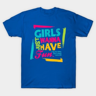 girls just wanna have fun  gift T-Shirt